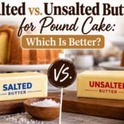 Salted vs. Unsalted Butter for Pound Cake